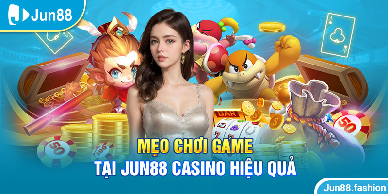 Mẹo chơi game ở jun88 rút kết từ cao thủ