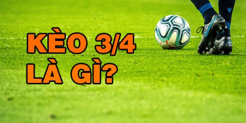 Kèo chấp 3/4 được yêu thích nhờ cách chơi đơn giản